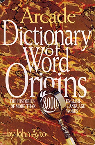 Dictionary Of Word Origins : The Histories Of More Than 8,000 English-Language Words