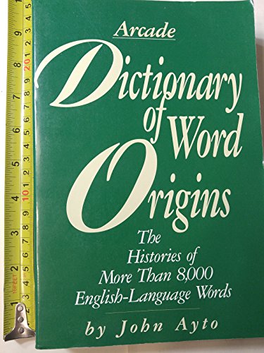 Stock image for Dictionary of Word Origins : Histories of More Than 8,000 English-Language Words for sale by Better World Books