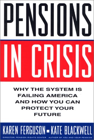 Imagen de archivo de Pensions in Crisis: Why the System is Failing America and How You Can Protect Your Future a la venta por mountain