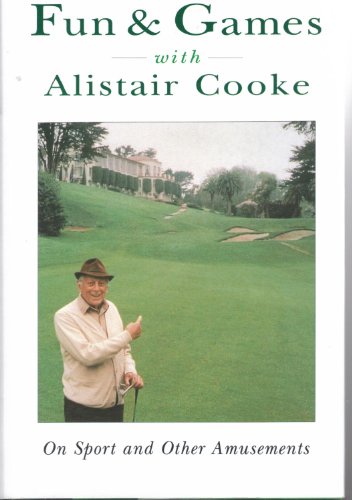 Stock image for Fun and Games with Alistair Cooke : On Sport and Other Amusements for sale by Better World Books