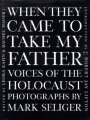 Beispielbild fr When They Came to Take My Father : Voices of the Holocaust zum Verkauf von Better World Books