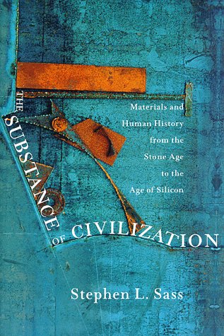 Imagen de archivo de The Substance of Civilization: Materials and Human History From the Stone Age to the Age of Silicon a la venta por Books of the Smoky Mountains