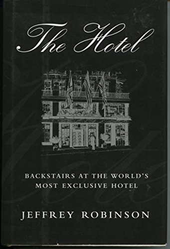 The Hotel : Backstairs At The World's Most Exclusive Hotel