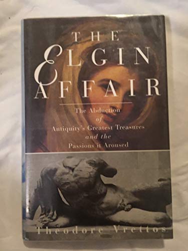 Beispielbild fr The Elgin Affair : The Abduction of Antiquity's Greatest Treasures and the Passions it Aroused zum Verkauf von Better World Books