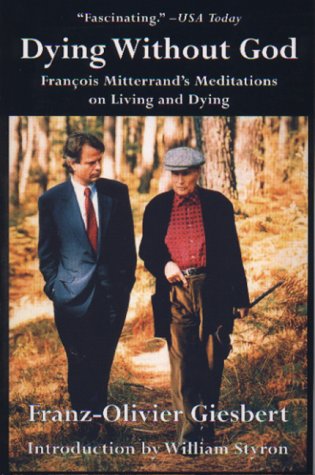 Stock image for Dying Without God: Francois Mitterrand's Meditations On Living and Dying for sale by More Than Words