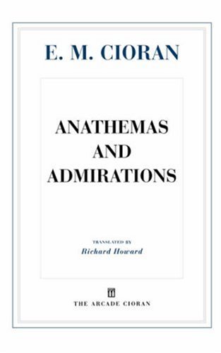 Anathemas and Admirations - Cioran, E M