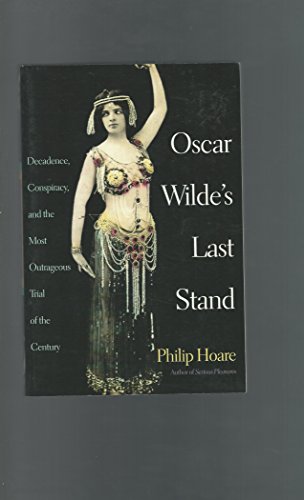 Beispielbild fr Oscar Wilde's Last Stand: Decadence, Conspiracy, and the Most Outrageous Trial of the Century zum Verkauf von WorldofBooks