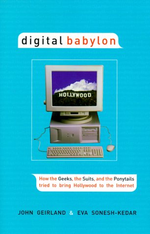 Digital Babylon: How the Geeks, the Suits and the Ponytails Fought to Bring Hollywood to the Inte...