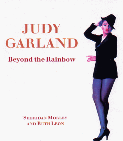 Judy Garland: Beyond the Rainbow (9781559705257) by Morley, Sheridan; Leon, Ruth