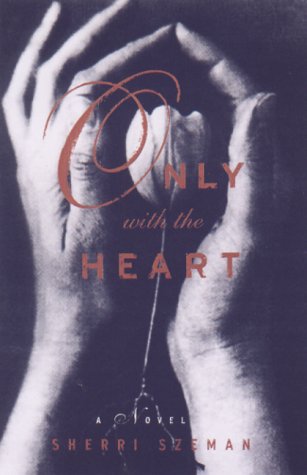 Stock image for Only with the Heart : A Novel for sale by Priceless Books