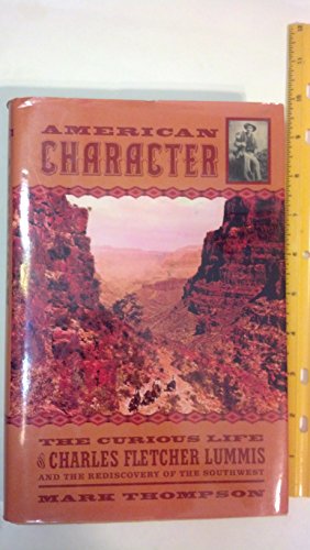 Beispielbild fr American Character : The Curious Life of Charles Fletcher Lummis and the . . zum Verkauf von Better World Books