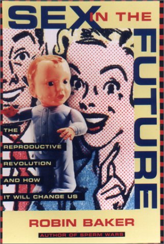 Stock image for Sex in the Future: The Reproductive Revolution and How it Will Change Us for sale by HPB-Movies