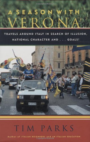 Beispielbild fr A Season with Verona : Travels Around Italy in Search of Illusion, National Character, and . Goals! zum Verkauf von Better World Books