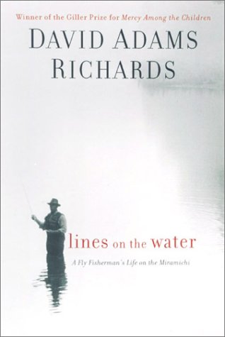 LINES ON THE WATER: A Fly Fisherman's Life on the Miramichi