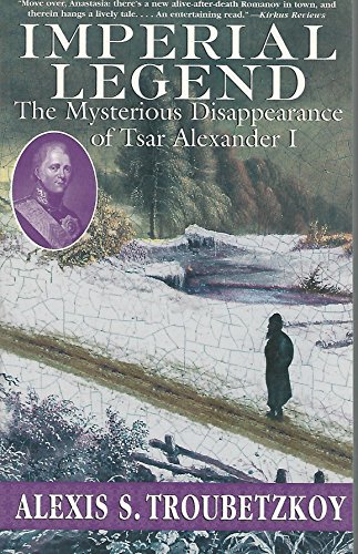 Stock image for Imperial Legend: The Mysterious Disappearance of Tsar Alexander I for sale by Wonder Book