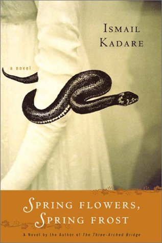 Spring Flowers, Spring Frost: A Novel (9781559706698) by Kadare, Ismail