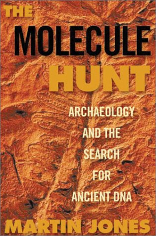 The Molecule Hunt: Archaeology and the Search for Ancient DNA