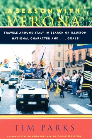 Stock image for A Season with Verona : Travels Around Italy in Search of Illusion, National Character, and . Goals! for sale by Better World Books