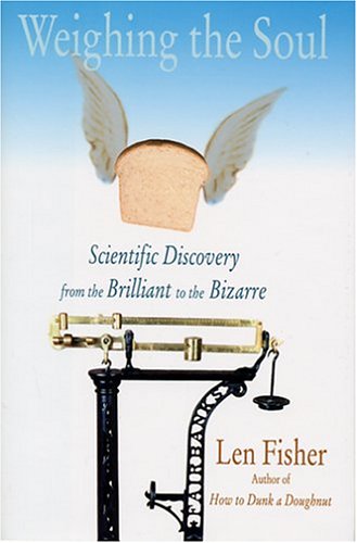 Imagen de archivo de Weighing the Soul: Scientific Discovery from the Brilliant to the Bizarre a la venta por SecondSale