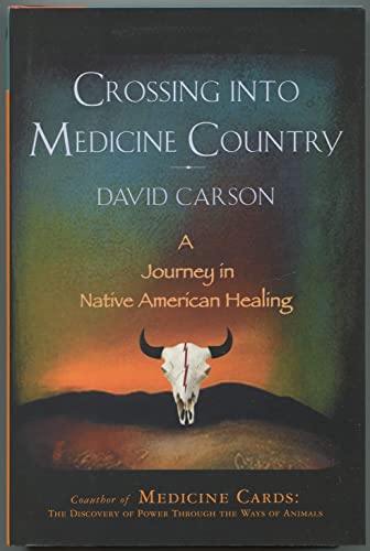 Stock image for Crossing Into Medicine Country: A Journey in Native American Healing for sale by ThriftBooks-Dallas