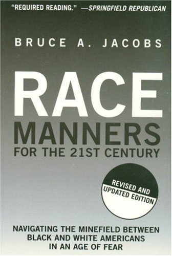 Race Manners for the 21st Century: Navigating the Minefield Between Black and White Americans in an Age of Fear (9781559708043) by Jacobs, Bruce A