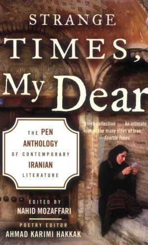 Beispielbild fr Strange Times, My Dear : The Pen Anthology of Contemporary Iranian Literature zum Verkauf von Better World Books