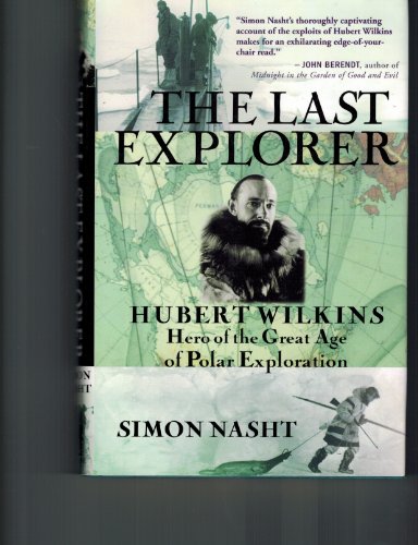 Stock image for The Last Explorer: Hubert Wilkins, Hero of the Great Age of Polar Exploration for sale by Ergodebooks