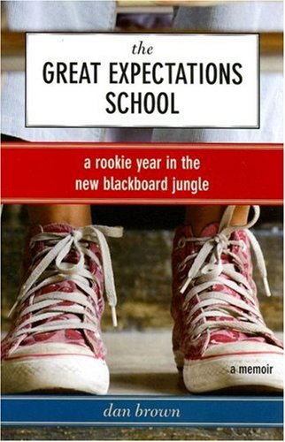 The Great Expectations School: A Rookie Year in the New Blackboard Jungle (9781559708357) by Brown, Dan