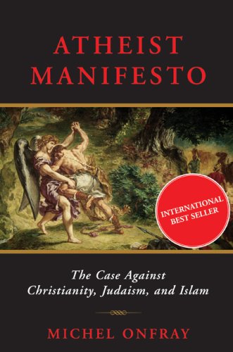 Stock image for Atheist Manifesto : The Case Against Christianity, Judaism, and Islam for sale by Better World Books