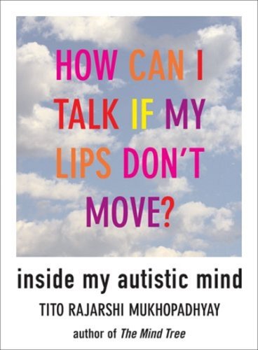 Beispielbild fr How Can I Talk If My Lips Don't Move? : Inside My Autistic Mind zum Verkauf von Better World Books