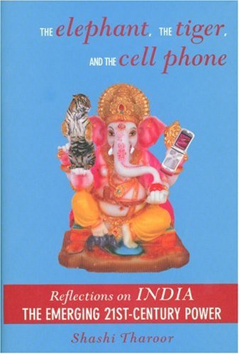 Imagen de archivo de The Elephant, The Tiger, and the Cell Phone: Reflections on INDIA - The Emerging 21st-Century Power a la venta por SecondSale