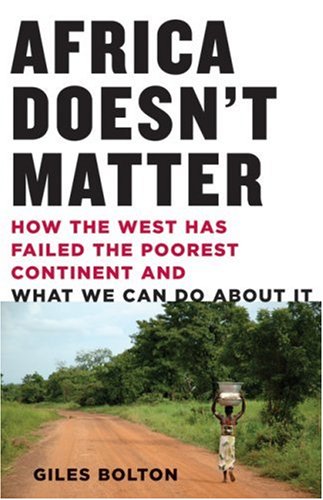 Stock image for Africa Doesn't Matter: How the West Has Failed the Poorest Continent and What We Can Do About It for sale by More Than Words