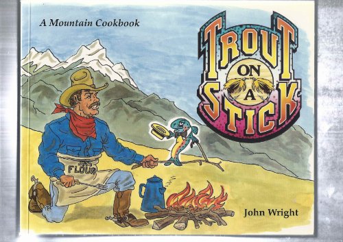 Beispielbild fr Trout on a Stick: A Mountain Cookbook zum Verkauf von Wonder Book