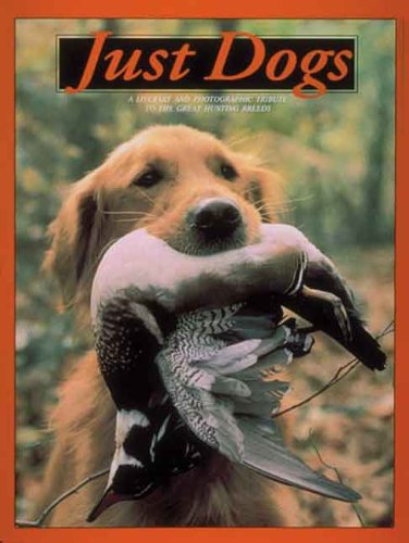Stock image for Just Dogs: A Tribute to Great Hunting Breeds for sale by Ergodebooks