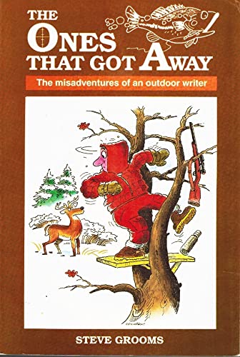 Stock image for The Ones That Got Away: The Misadventures of an Outdoor Writer for sale by HPB-Ruby