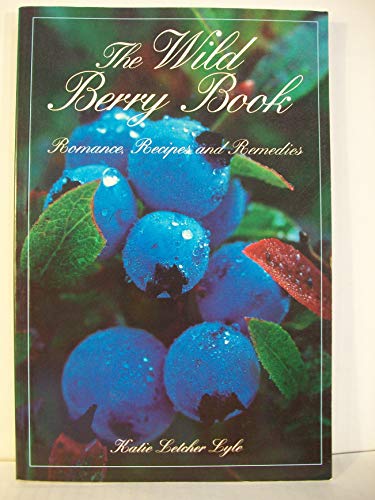 Stock image for The Wild Berry Book: Romance, Recipes, & Remedies (Camp and Cottage) for sale by SecondSale
