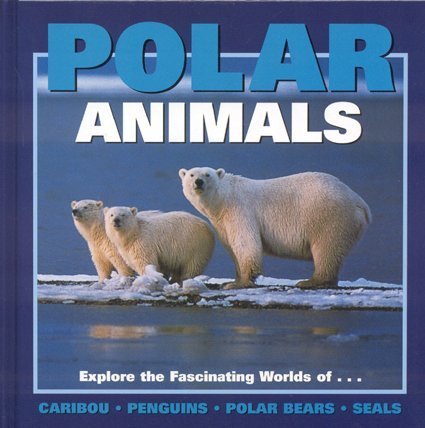 9781559718325: Polar Animals: Exploring the Fascinating Worlds of Caribou, Penguins, Polar Bears and Seals (Our Wild World Series)