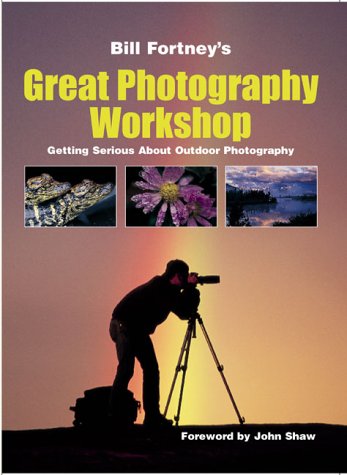 Stock image for Bill Fortney's Great Photography Workshop for sale by Better World Books