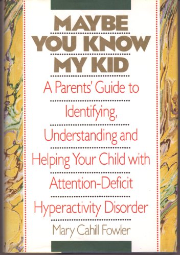 9781559720229: Maybe You Know My Kid: A Parent's Guide to Identifying, Understanding and Helping Your Child With Attention-Deficit Hyperactivity Disorder