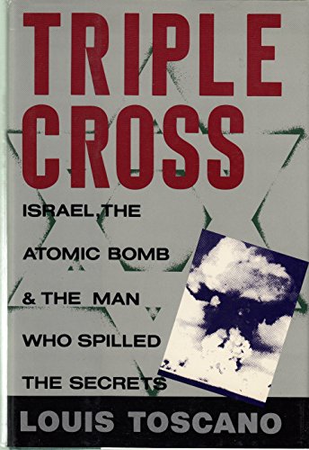 9781559720281: Triple Cross: Israel, the Atomic Bomb and the Man Who Spilled the Secrets