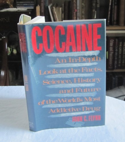 

Cocaine: An In-Depth Look at the Facts, Science, History and Future of the World's Most Addictive Drug