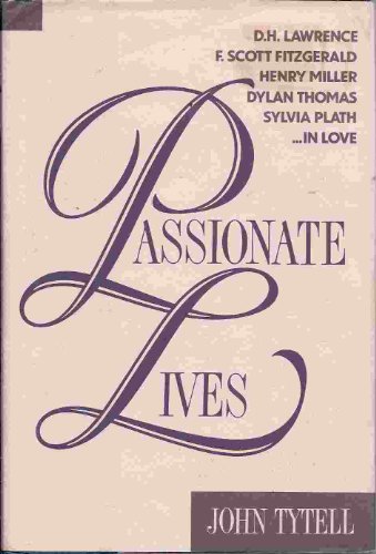 9781559720779: Passionate Lives Tytel: D. H. Lawrence, F. Scott Fitzgerald, Henry Miller, Dylan Thomas, Sylvia Plath : in Love
