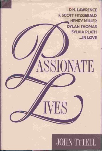 Imagen de archivo de Passionate Lives: D.H. Lawrence, F. Scott Fitzgerald, Henry Miller, Dylan Thomas, Sylvia Plath--In Love a la venta por ThriftBooks-Dallas