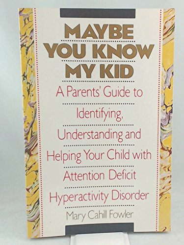 9781559720977: Maybe You Know My Kid: Parent's Guide to Identifying, Understanding and Helping Your Child with Attention Deficit Hyperactivity Disorder