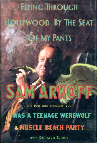 Beispielbild fr Flying Through Hollywood by the Seat of My Pants: From the Man Who Brought You I Was a Teenage Werewolf and Muscle Beach Party zum Verkauf von Lowry's Books