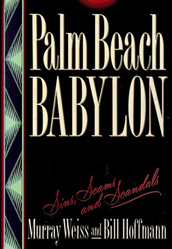 Imagen de archivo de Palm Beach Babylon: Sins, Scams, and Scandals a la venta por GF Books, Inc.
