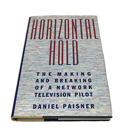 Horizontal Hold The Making and Breaking of a Network Television Pilot