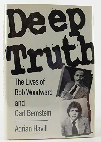 Stock image for Deep Truth: The Lives of Bob Woodward and Carl Bernstein for sale by Books of the Smoky Mountains