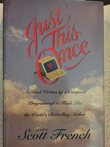 Imagen de archivo de Just This Once : A Novel Written by a Computer Programmed to Think Like the World's Bestselling Author a la venta por Better World Books