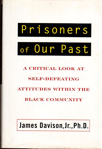 Stock image for Prisoners of Our Past : A Critical Look at Self-Defeating Attitudes Within the Black Community for sale by Better World Books: West